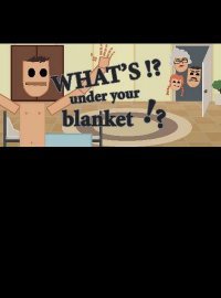 What's under your blanket!? What's under your blanket!?