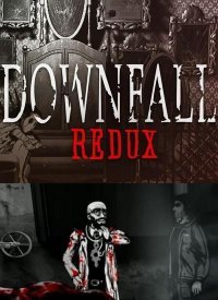 Downfall: Redux Downfall: Redux