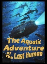 Aquatic Adventure of the Last Human Aquatic Adventure of the Last Human