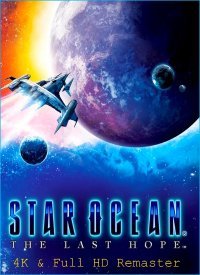STAR OCEAN™ - THE LAST HOPE -™ 4K & Full HD STAR OCEAN™ - THE LAST HOPE -™ 4K & Full HD