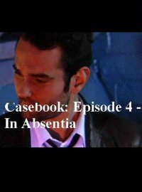 Casebook: Episode 4 - In Absentia