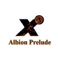 X3: Albion Prelude X3: Albion Prelude
