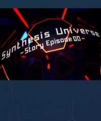 Synthesis Universe -Episode 00- Synthesis Universe -Episode 00-